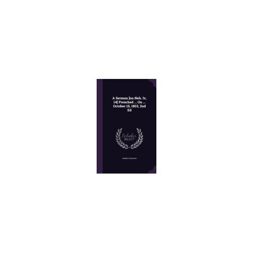 A Sermon [On Neh. IV, 14] Preached ... on ... October 19, 1803, 2nd Ed