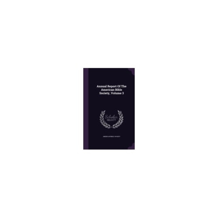 Annual Report of the American Bible Society, Volume 3