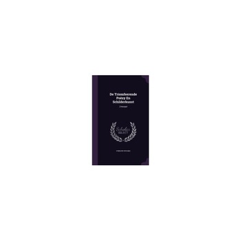 de Triomfeerende Poezy En Schilderkunst: Zinnespel de Triomfeerende Poezy En Schilderkunst: Zinnespel