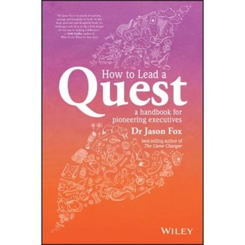 How to Lead a Quest: A Handbook for Pioneering Executives - Fox/J (Author) How to Lead a Quest: A Handbook for Pioneering Executives - Fox/J (Author)