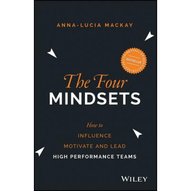 The Four Mindsets: How to Influence, Motivate and Lead High Performance Teams - MacKay (Author)