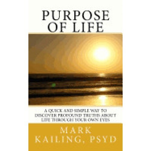 Purpose of Life: A Quick and Simple Way to Discover Profound Truths about Life Through Your Own Eyes.