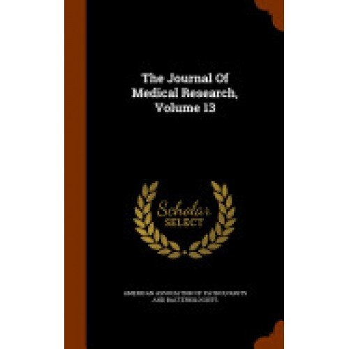 The Journal of Medical Research, Volume 13