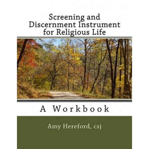 Screening and Discernment Instrument for Religious Life: A Workbook, Sr. Amy Hereford Csj (Author)