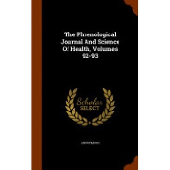 The Phrenological Journal and Science of Health, Volumes 92-93 The Phrenological Journal and Science of Health, Volumes 92-93