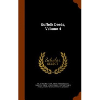 Suffolk Deeds, Volume 4 Suffolk Deeds, Volume 4