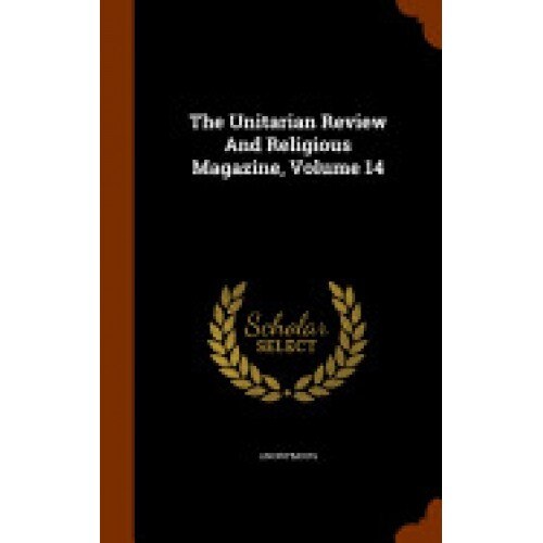 The Unitarian Review and Religious Magazine, Volume 14