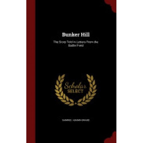 Bunker Hill: The Story Told in Letters from the Battle Field