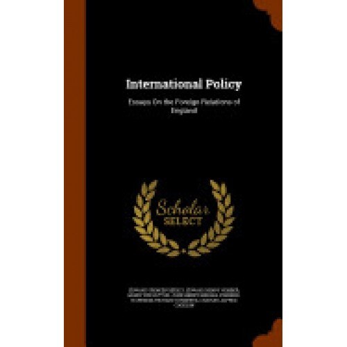 International Policy: Essays on the Foreign Relations of England