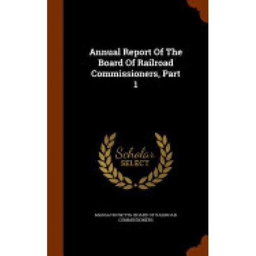 Annual Report of the Board of Railroad Commissioners, Part 1