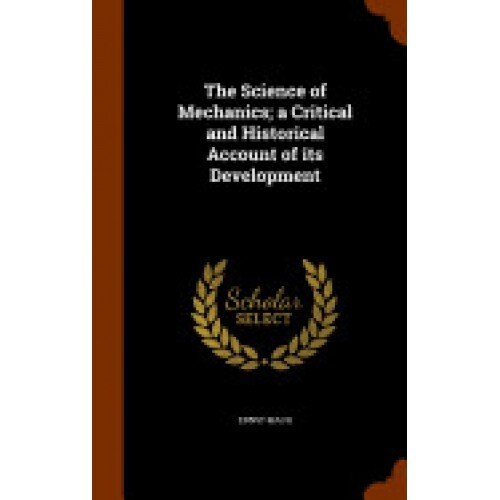 The Science of Mechanics; A Critical and Historical Account of Its Development