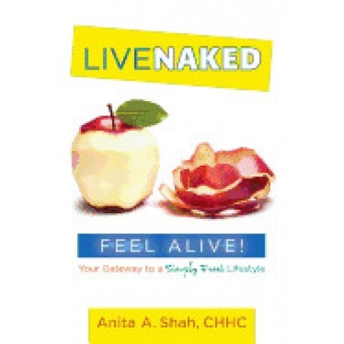 Live Naked, Feel Alive!: Your Gateway to a Simply Fresh Lifestyle