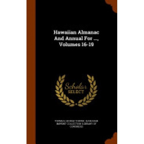 Hawaiian Almanac and Annual for ..., Volumes 16-19