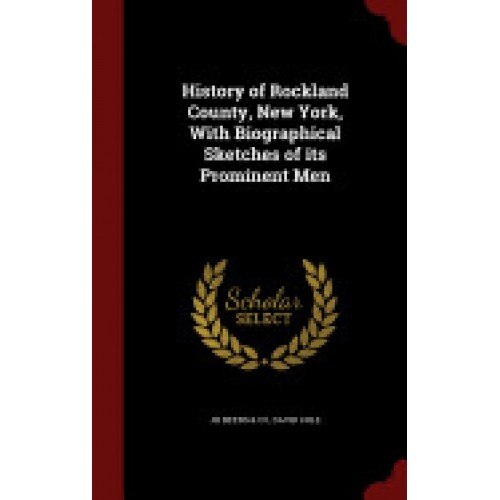 History of Rockland County, New York, with Biographical Sketches of Its Prominent Men