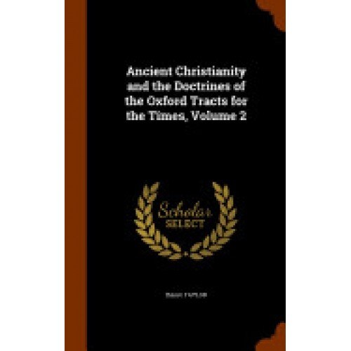 Ancient Christianity and the Doctrines of the Oxford Tracts for the Times, Volume 2