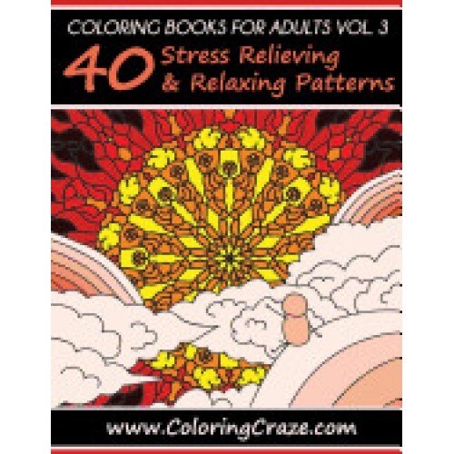 Coloring Books for Adults, Volume 3: 40 Stress Relieving and Relaxing Patterns, Adult Coloring Books Series by Coloringcraze.com