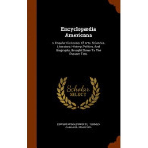 Encyclopaedia Americana: A Popular Dictionary of Arts, Sciences, Literature, History, Politics, and Biography, Brought Down to the Present Time