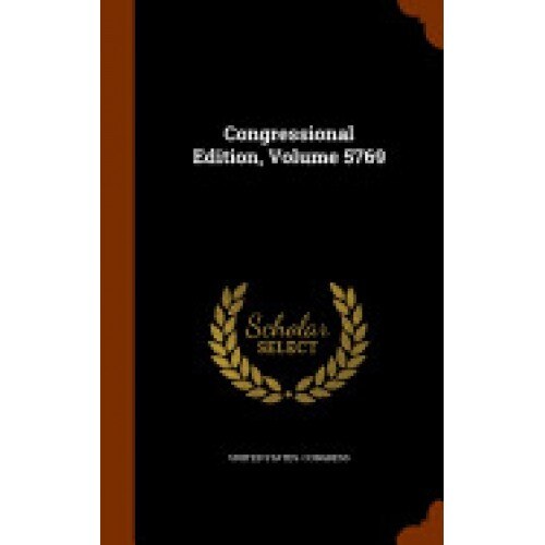 Congressional Edition, Volume 5769