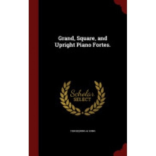 Grand, Square, and Upright Piano Fortes.
