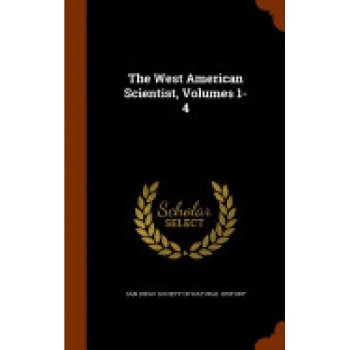 The West American Scientist, Volumes 1-4