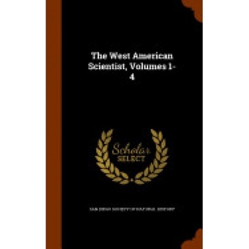 The West American Scientist, Volumes 1-4 The West American Scientist, Volumes 1-4