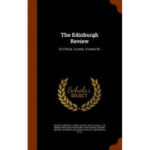 The Edinburgh Review: Or Critical Journal, Volume 40