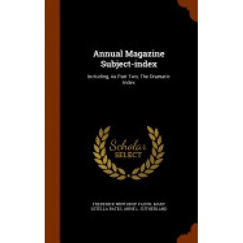 Annual Magazine Subject-Index: Including, as Part Two, the Dramatic Index