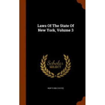 Laws of the State of New York, Volume 3 Laws of the State of New York, Volume 3