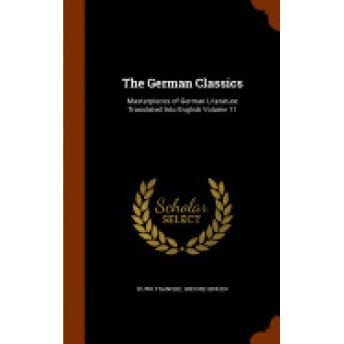 The German Classics: Masterpieces of German Literature Translated Into English Volume 11