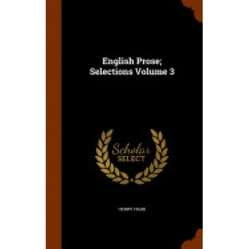 English Prose; Selections Volume 3 English Prose; Selections Volume 3