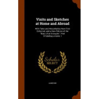 Visits and Sketches at Home and Abroad: With Tales and Miscellanies Now First Collected, and a New Edition of the Diary of an Ennuyee., Part 919, Volu Visits and Sketches at Home and Abroad: With Tales and Miscellanies Now First Collected, and a New Edition of the Diary of an Ennuyee., Part 919, Volu