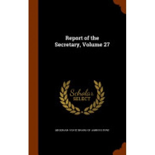 Report of the Secretary, Volume 27