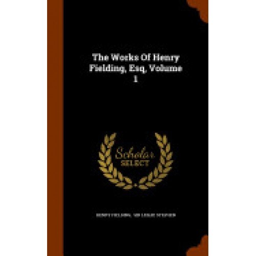 The Works of Henry Fielding, Esq, Volume 1