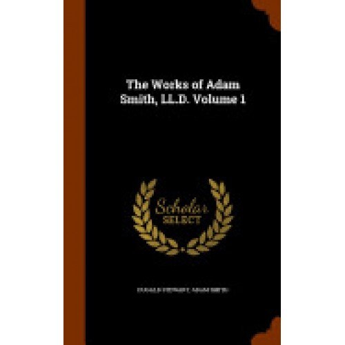 The Works of Adam Smith, LL.D. Volume 1
