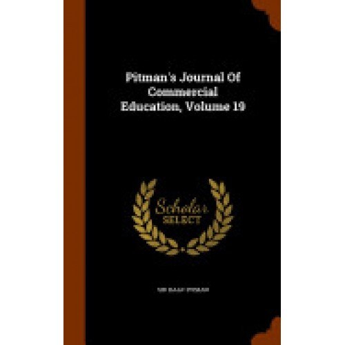 Pitman's Journal of Commercial Education, Volume 19