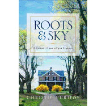 Roots and Sky: A Journey Home in Four Seasons, Christie Purifoy (Author) Roots and Sky: A Journey Home in Four Seasons, Christie Purifoy (Author)