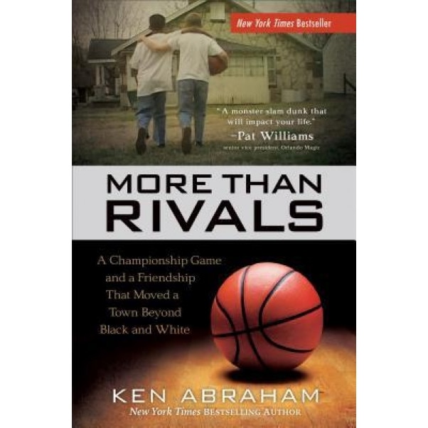 More Than Rivals: A Championship Game and a Friendship That Moved a Town Beyond Black and White, Ken Abraham (Author)
