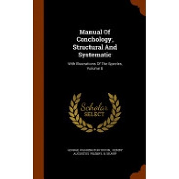 Manual of Conchology, Structural and Systematic: With Illustrations of the Species, Volume 8 Manual of Conchology, Structural and Systematic: With Illustrations of the Species, Volume 8