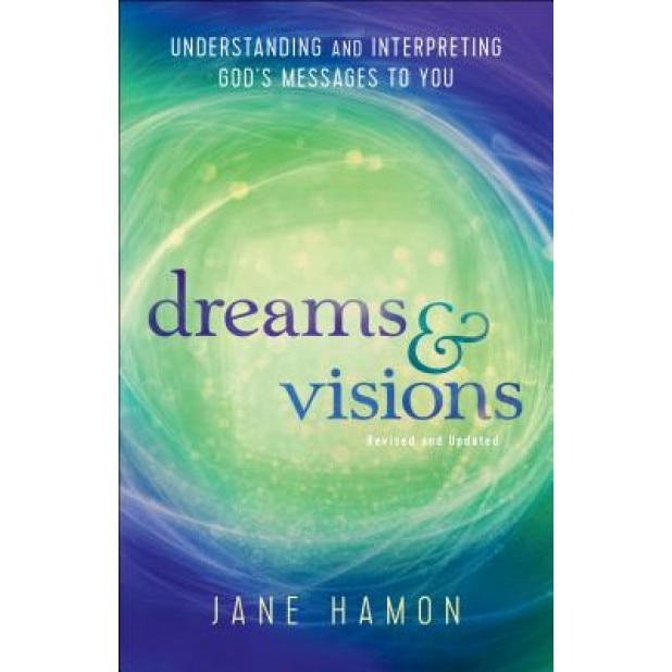Dreams and Visions: Understanding and Interpreting God's Messages to You, Jane Hamon (Author)