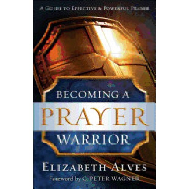 Becoming a Prayer Warrior, Elizabeth Alves (Author)