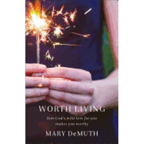 Worth Living: How God's Wild Love for You Makes You Worthy