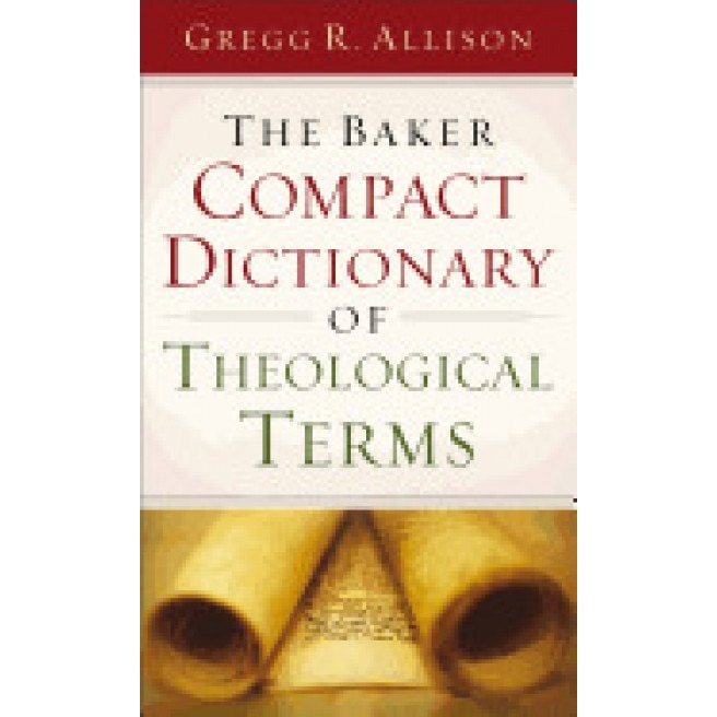 The Baker Compact Dictionary of Theological Terms, Gregg R. Allison (Author)
