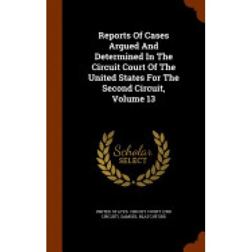 Reports of Cases Argued and Determined in the Circuit Court of the United States for the Second Circuit, Volume 13