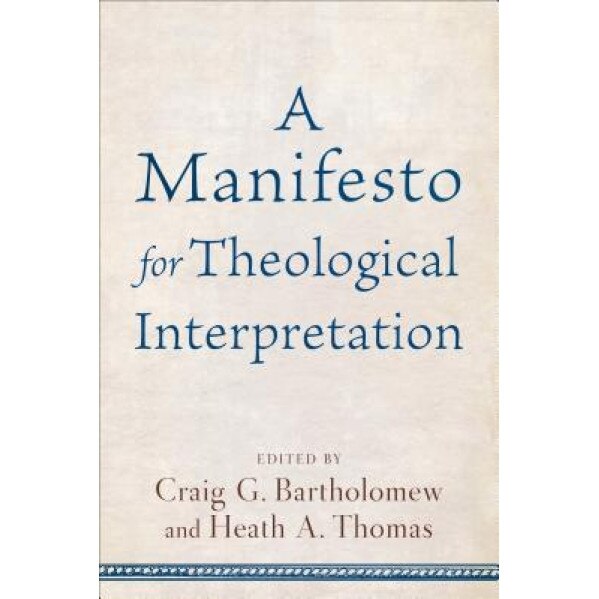 Manifesto for Theological Interpretation, Craig G. Bartholomew (Editor)