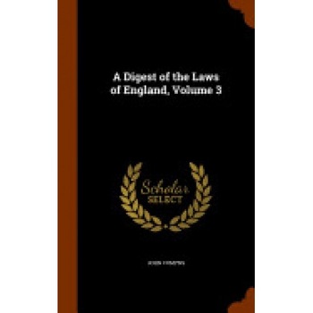A Digest of the Laws of England, Volume 3 A Digest of the Laws of England, Volume 3