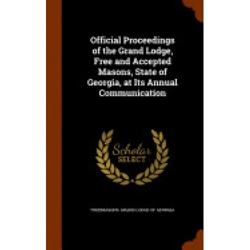 Official Proceedings of the Grand Lodge, Free and Accepted Masons, State of Georgia, at Its Annual Communication