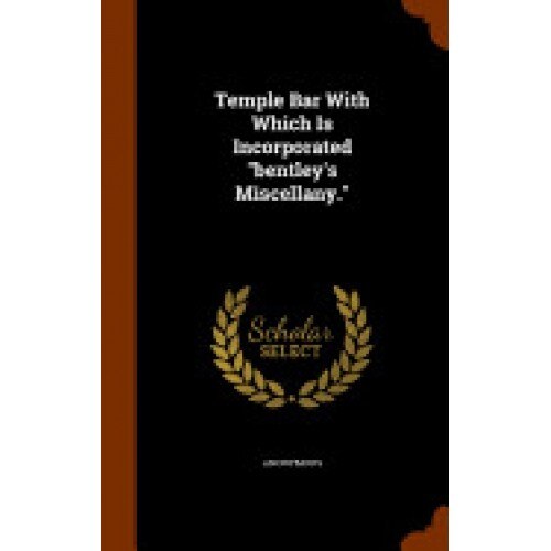 Temple Bar with Which Is Incorporated Bentley's Miscellany.