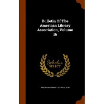 Bulletin of the American Library Association, Volume 16 Bulletin of the American Library Association, Volume 16