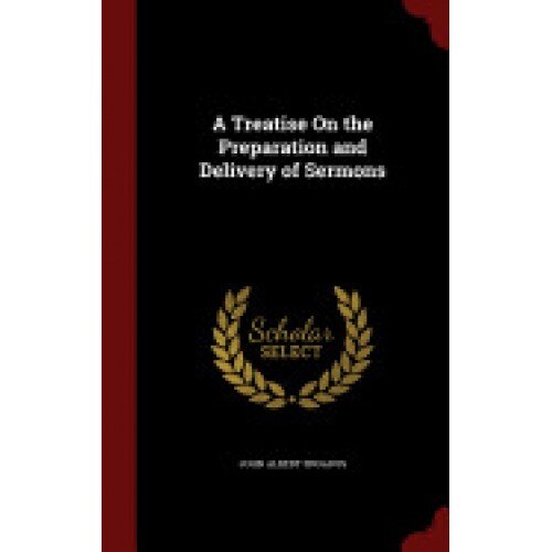 A Treatise on the Preparation and Delivery of Sermons