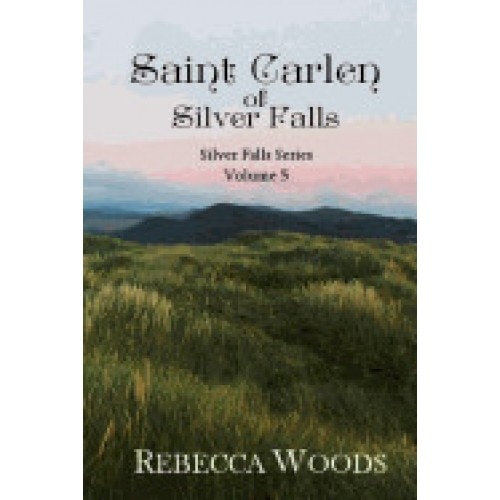 Saint Carlen of Silver Falls: Volume 5 of the Silver Falls Series